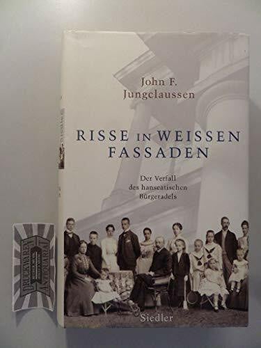 Jungclaussen, John F. Risse in weißen Fassaden: Der Verfall des hanseatischen Bürgeradels