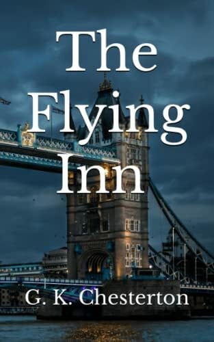 Chesterton, G. K. The Flying Inn (Annotated): Cultural Critique Satirical Fiction