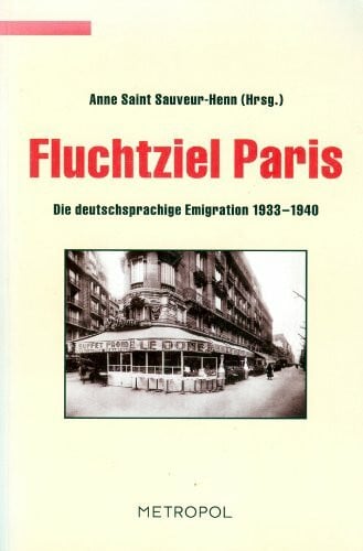 Saint Sauveur-Henn, Anne Flucht Ziel Paris: Die deutschsprachige Emigration 1933-1940 (Dokumente, Texte, Materialien)