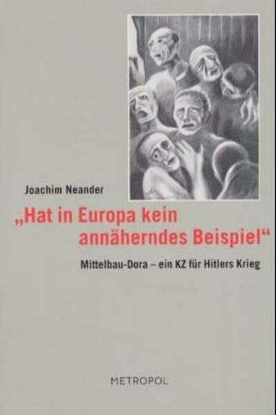 Neander, Joachim 'Hat in Europa kein annäherndes Beispiel': Mittelbau Dora - ein KZ für Hitlers Krieg