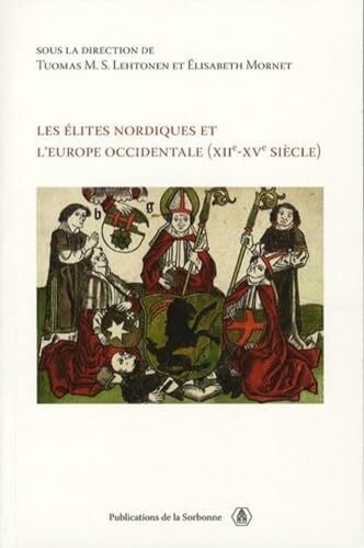 Collectif Les élites nordiques de l'Europe occidentale (XIIe-XVe siècle): Actes de la rencontre franco-nordique organisée à Paris, 9-10 juin 2005