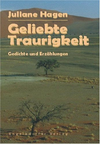 Hagen, Juliane Geliebte Traurigkeit: Gedichte und Erzählungen