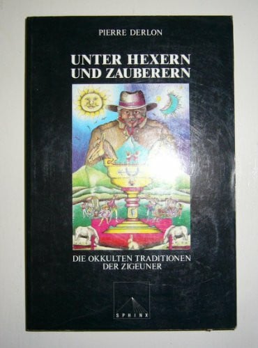 Pierre Derlon Unter Hexern und Zauberern: Die okkulten Traditionen der Zigeuner