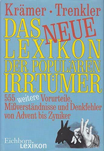 Trenkler, Götz Das neue Lexikon der populären Irrtürmer: 555 weitere Vorurteile, Missverständnisse und Denkfehler von Advent bis Zwiebel