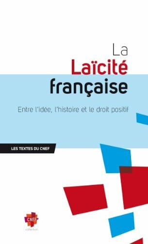 Collectif La Laïcité française: Entre l'idée, l'Histoire et le droit positif