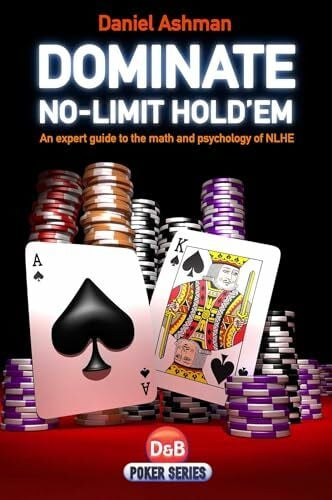 Ashman, Danny Dominate No-limit Hold'em: A Guide to the Math and Psychology of NLHE: A Guide to the Math and Pyschology of NLHE (D&B Poker Series)