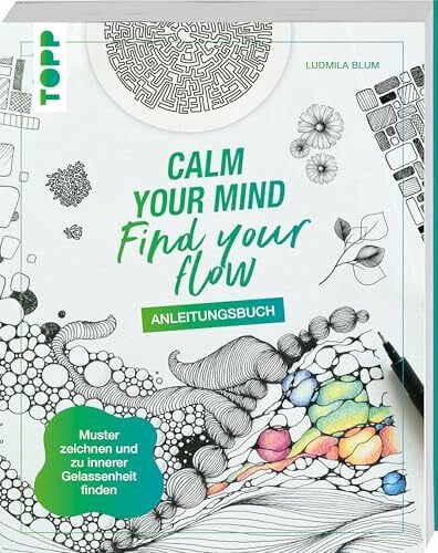 Blum, Ludmila Calm Your Mind - Find Your Flow - Anleitungsbuch: Muster zeichnen und zu innerer Gelassenheit finden