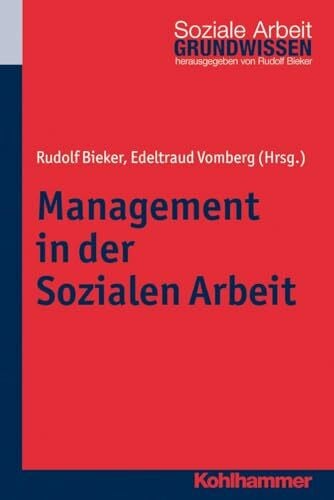 Bieker, Rudolf Management in der Sozialen Arbeit (Grundwissen Soziale Arbeit, 7, Band 7)