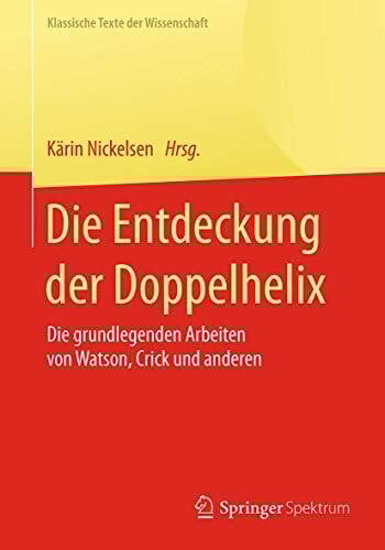 Nickelsen, Kärin Die Entdeckung der Doppelhelix: Die grundlegenden Arbeiten von Watson, Crick und anderen (Klassische Texte der Wissenschaft)