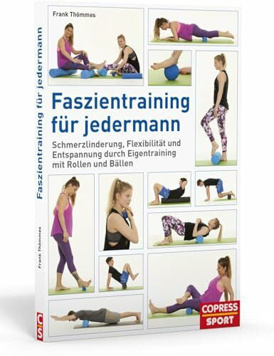 Thömmes, Frank Faszientraining für jedermann: Schmerzlinderung, Flexibilität und Entspannung durch Eigentraining mit Rollen und Bällen