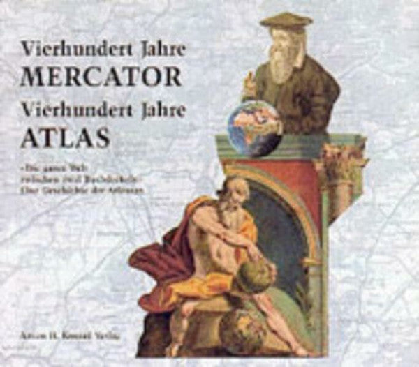 Wolff, Hans 400 Jahre Mercator, 400 Jahre Atlas: 'Die ganze Welt zwischen zwei Buchdeckeln'. Eine Geschichte der Atlanten