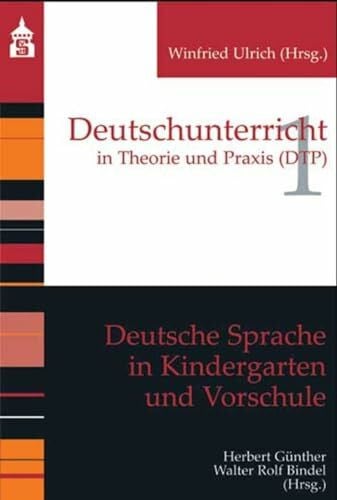Ulrich, Winfried Deutsche Sprache in Kindergarten und Vorschule (Deutschunterricht in Theorie und Praxis)