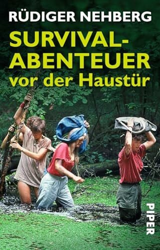 Nehberg, Rüdiger Survival-Abenteuer vor der Haustür: Mikro-Abenteuer für die ganze Familie