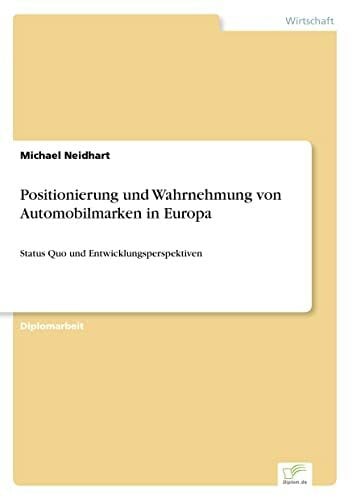 Neidhart, Michael Positionierung und Wahrnehmung von Automobilmarken in Europa: Status Quo und Entwicklungsperspektiven