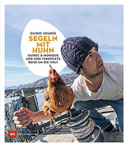 Jutta Orth Segeln mit Huhn: Guirec und Monique und ihre verrückte Reise um die Welt