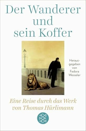 Wesseler, Fedora Der Wanderer und sein Koffer: Eine Reise durch das Werk von Thomas Hürlimann