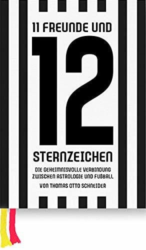 Schneider, Thomas 11 Freunde und 12 Sternzeichen: Die geheimnisvolle Verbindung zwischen Astrologie und Fußball