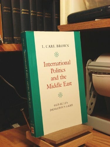 Brown, L. Carl International Politics and the Middle East: Old Rules, Dangerous Game (Princeton Studies on the Near East)