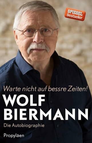Biermann, Wolf Warte nicht auf bessre Zeiten!: Die Autobiographie