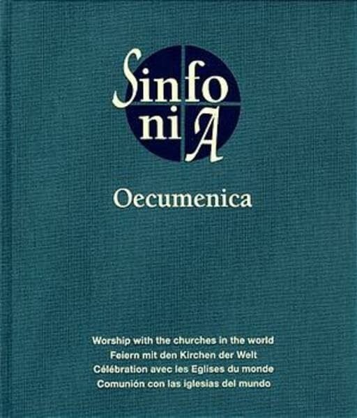 Evang. Missionswerk in Deutschland, Evang. Sinfonia Oecumenica: Feiern mit den Kirchen der Welt / Workship with the churches in the world / Célébration avec les Englises du monde / Comunión con ... mundo. Englisch-Deutsch-Französisch-Spanisch