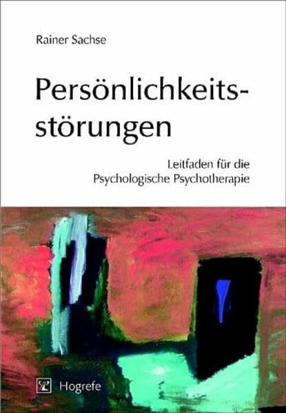 Sachse, Rainer Persönlichkeitsstörungen: Leitfaden für die Psychologische Psychotherapie