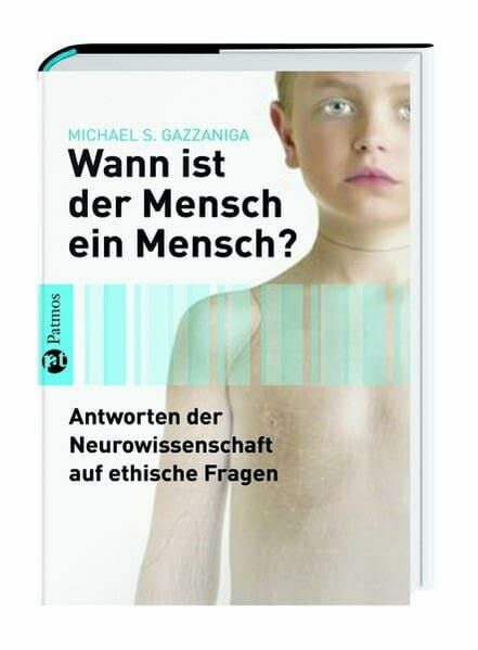 Gazzaniga, Michael S. Wann ist der Mensch ein Mensch?: Antworten der Neurowissenschaft auf ethische Fragen
