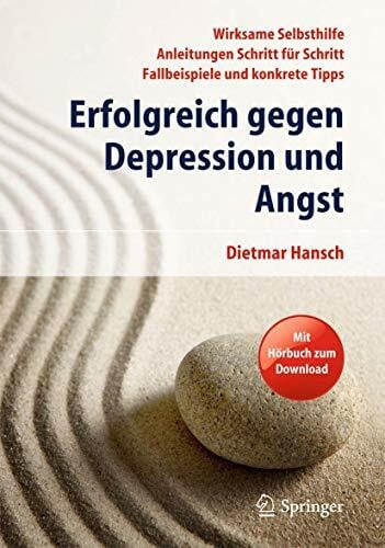 Hansch, Dietmar Erfolgreich gegen Depression und Angst: Wirksame Selbsthilfe - Anleitungen Schritt für Schritt - Fallbeispiele und konkrete Tipps
