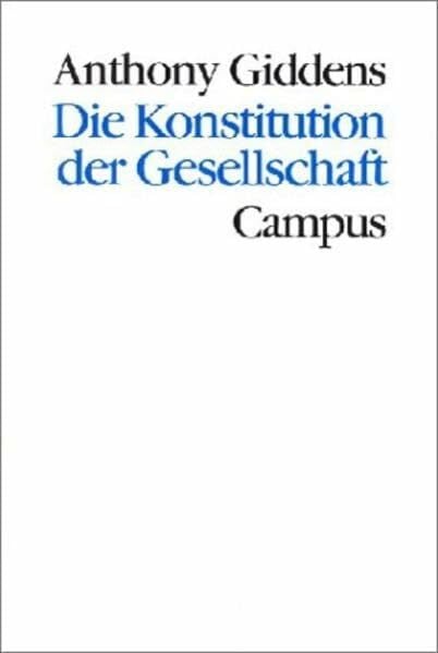 Spohn, W. Die Konstitution der Gesellschaft: Grundzüge einer Theorie der Strukturierung (Theorie und Gesellschaft)