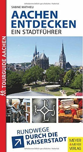 Mathieu, Sabine Aachen entdecken - Ein Stadtführer: Rundwege durch die Kaiserstadt