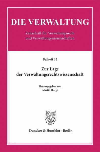Burgi, Martin Zur Lage der Verwaltungsrechtswissenschaft. (Die Verwaltung. Beihefte)