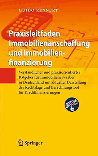 Rennert, Guido Praxisleitfaden Immobilienanschaffung und Immobilienfinanzierung: Verständlicher und praxisorientierter Ratgeber für Immobilienerwerber in Deutschland ... und Berechnungstool für Kreditfinanzierungen