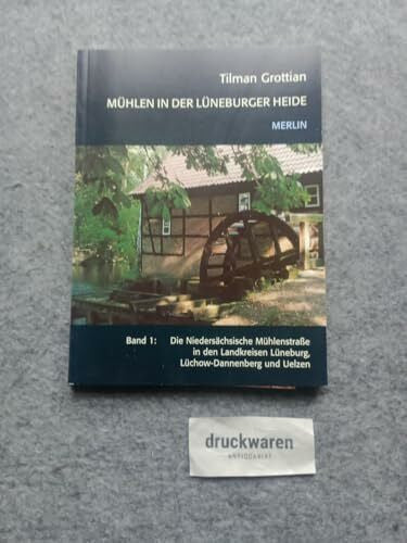 Grottian, Tilman Mühlen in der Lüneburger Heide: Band 1: Die Niedersächsische Mühlenstraße in den Landkreisen Lüneburg, Lüchow-Dannenberg und Uelzen (Merlin Regional)