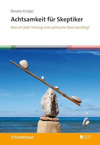 Schaumann, Michaela Achtsamkeit für Skeptiker: Warum jede Heilung eine achtsame Basis benötigt