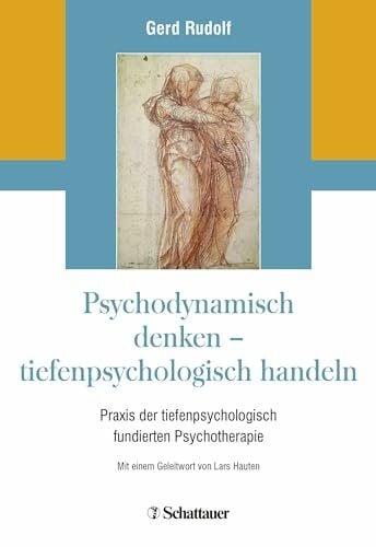 Hauten, Lars Psychodynamisch denken - tiefenpsychologisch handeln: Praxis der tiefenpsychologisch fundierten Psychotherapie