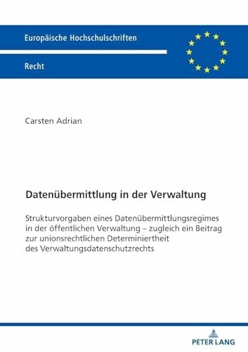 Adrian, Carsten Datenübermittlung in der Verwaltung: Strukturvorgaben eines Datenübermittlungsregimes in der öffentlichen Verwaltung - zugleich ein Beitrag zur ... Hochschulschriften Recht, Band 6800)