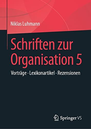 Luhmann, Niklas Schriften zur Organisation 5: Vorträge • Lexikonartikel • Rezensionen