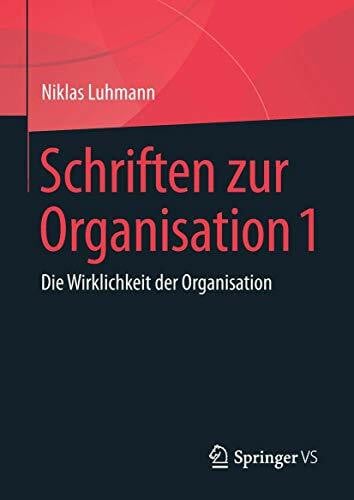 Luhmann, Niklas Schriften zur Organisation 1: Die Wirklichkeit der Organisation