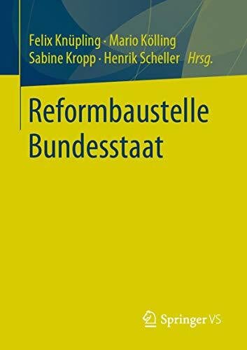 Scheller, Henrik Reformbaustelle Bundesstaat: 70 Jahre Grundgesetz im Spiegel internationaler Erfahrungen