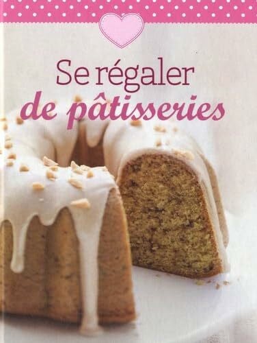 Villaumié, Brigitte Se régaler de pâtisseries