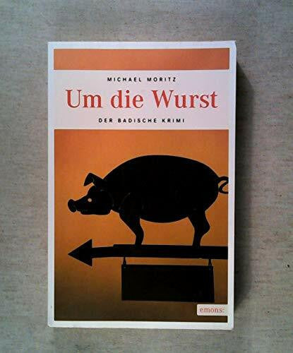 Moritz, Michael Um die Wurst (Der Badische Krimi)