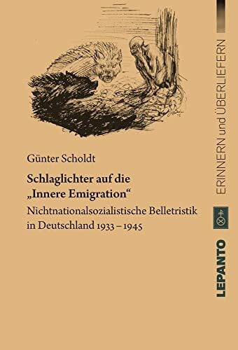 Scholdt, Günter Schlaglichter auf die „Innere Emigration“. Nichtnationalsozialistische Belletristik in Deutschland 1933–1945 (Reihe „Erinnern und Überliefern“)