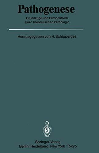 Schipperges, Heinrich Pathogenese: Grundzüge und Perspektiven einer Theoretischen Pathologie (Veröffentlichungen aus der Forschungsstelle für Theoretische Pathologie der Heidelberger Akademie der Wissenschaften)