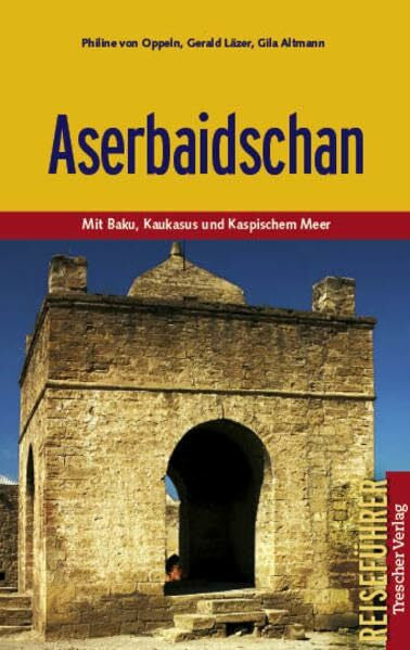 Gerald Läzer Aserbaidschan - Mit Baku, Kaukasus und Kaspischem Meer
