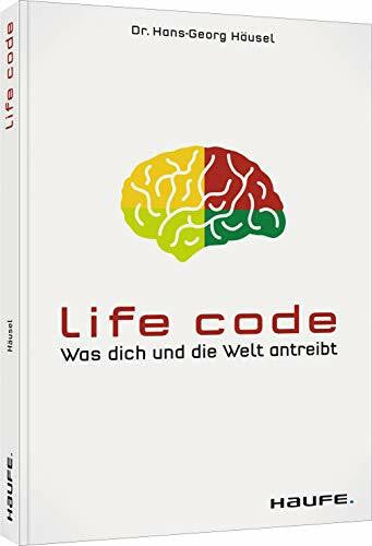 Häusel, Hans-Georg Life Code: Was dich und die Welt antreibt