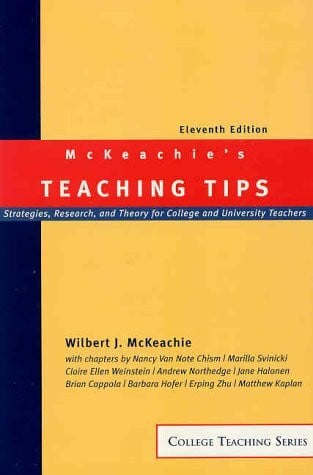 McKeachie, W. J. McKeachie's Teaching Tips: Strategies, Research, and Theory for College and University Teachers