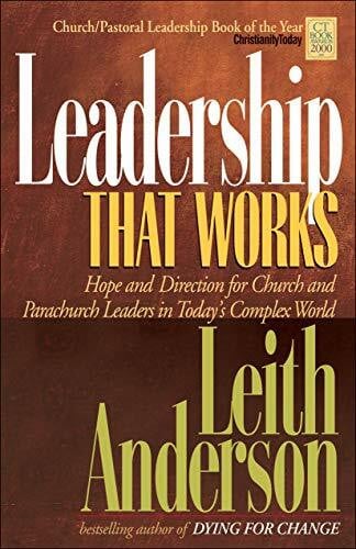Anderson, Leith Leadership That Works: Hope and Direction for Church and Parachurch Leaders in Today's Complex World