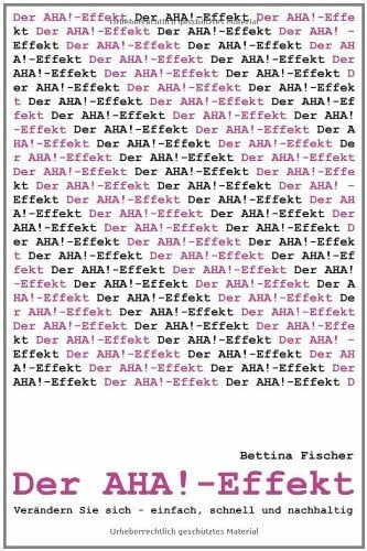 Fischer, Bettina Der AHA!-Effekt: Verändern Sie Ihr Leben, einfach, schnell und nachhaltig