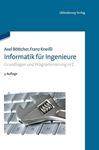 Böttcher, Axel Informatik für Ingenieure: Grundlagen Und Programmierung In C (Oldenbourg Lehrbücher für Ingenieure)