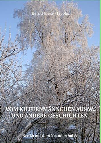 Jacobs, Bernd (bejot) Vom Kiefernmännchen aus W. und andere Geschichten: Neolit aus dem Neanderthal ®