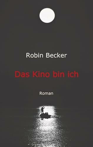 Becker, Robin Das Kino bin ich: Roman